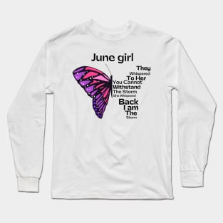 They Whispered To Her You Cannot Withstand The Storm, June birthday girl Long Sleeve T-Shirt